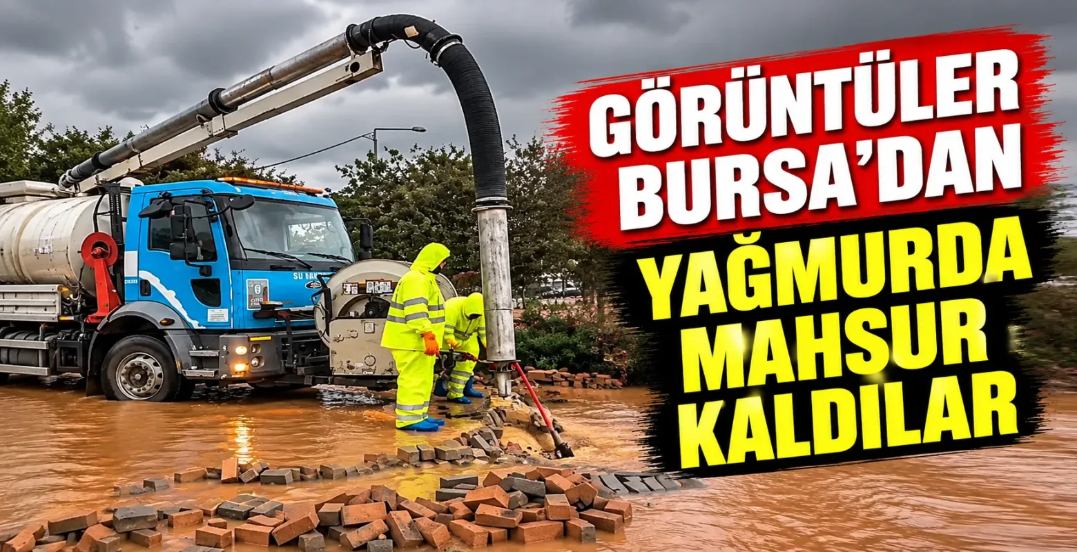 Görüntüler Bursa'dan, yağmurda mahsur kaldılar