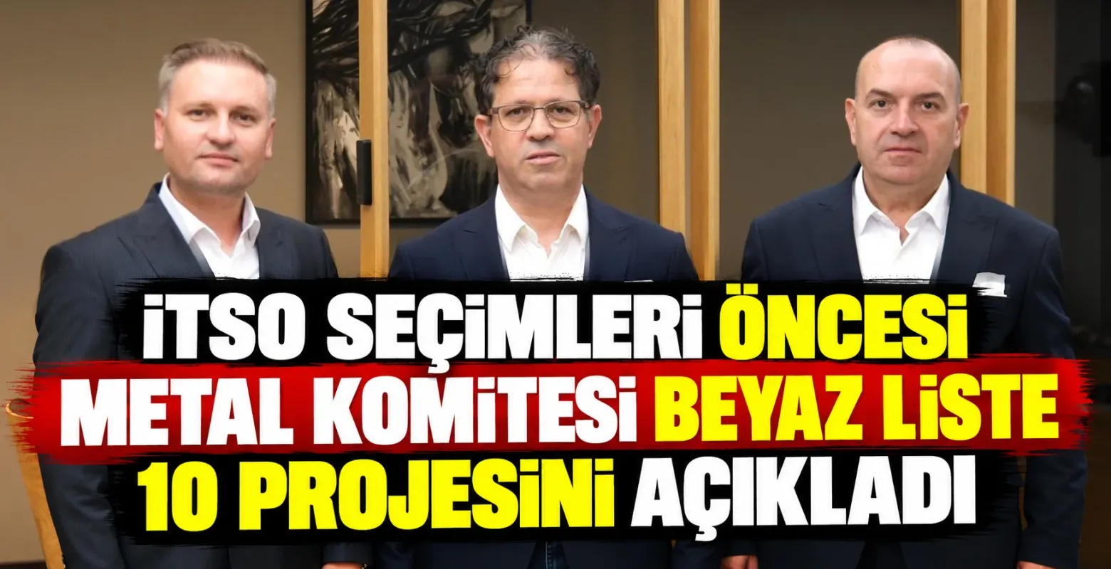 İTSO seçimleri öncesi Metal Komitesi Beyaz Liste 10 projesini açıkladı
