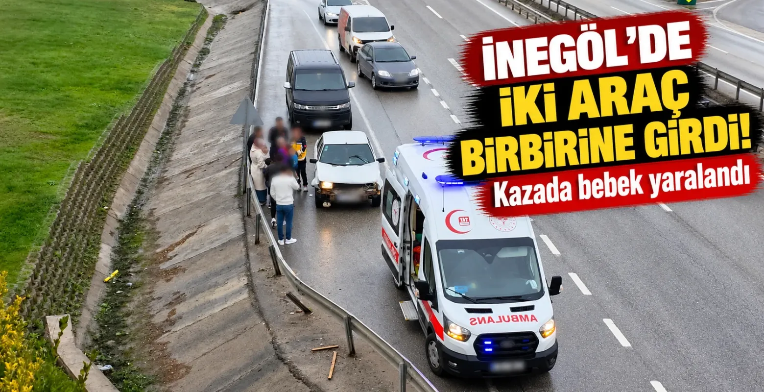 İnegöl’de iki araç birbirine girdi! Kazada bebek yaralandı