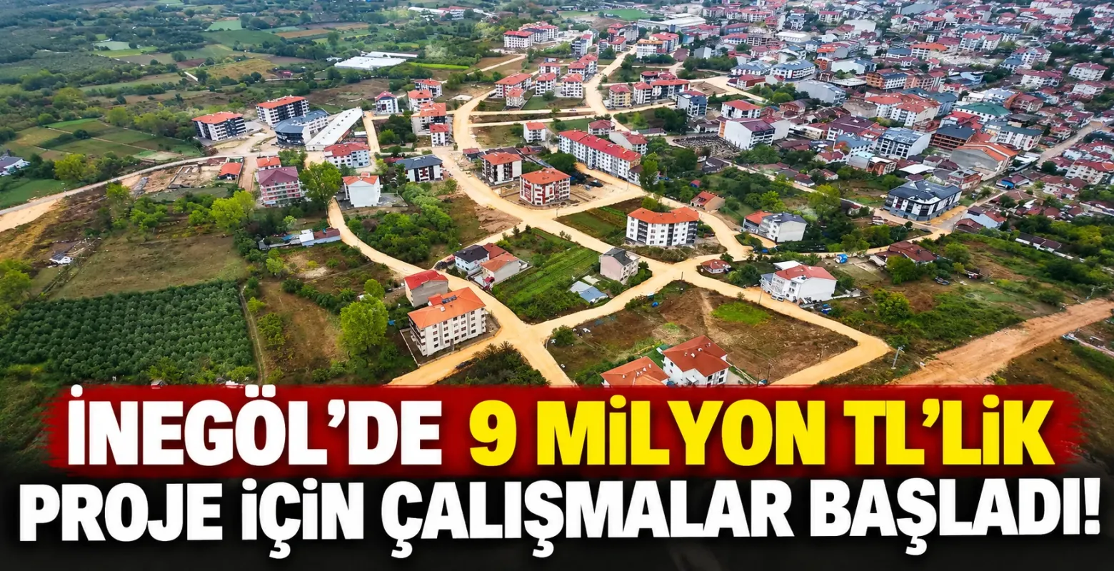 İnegöl’de 9 milyon TL’lik proje için çalışmalar başladı!