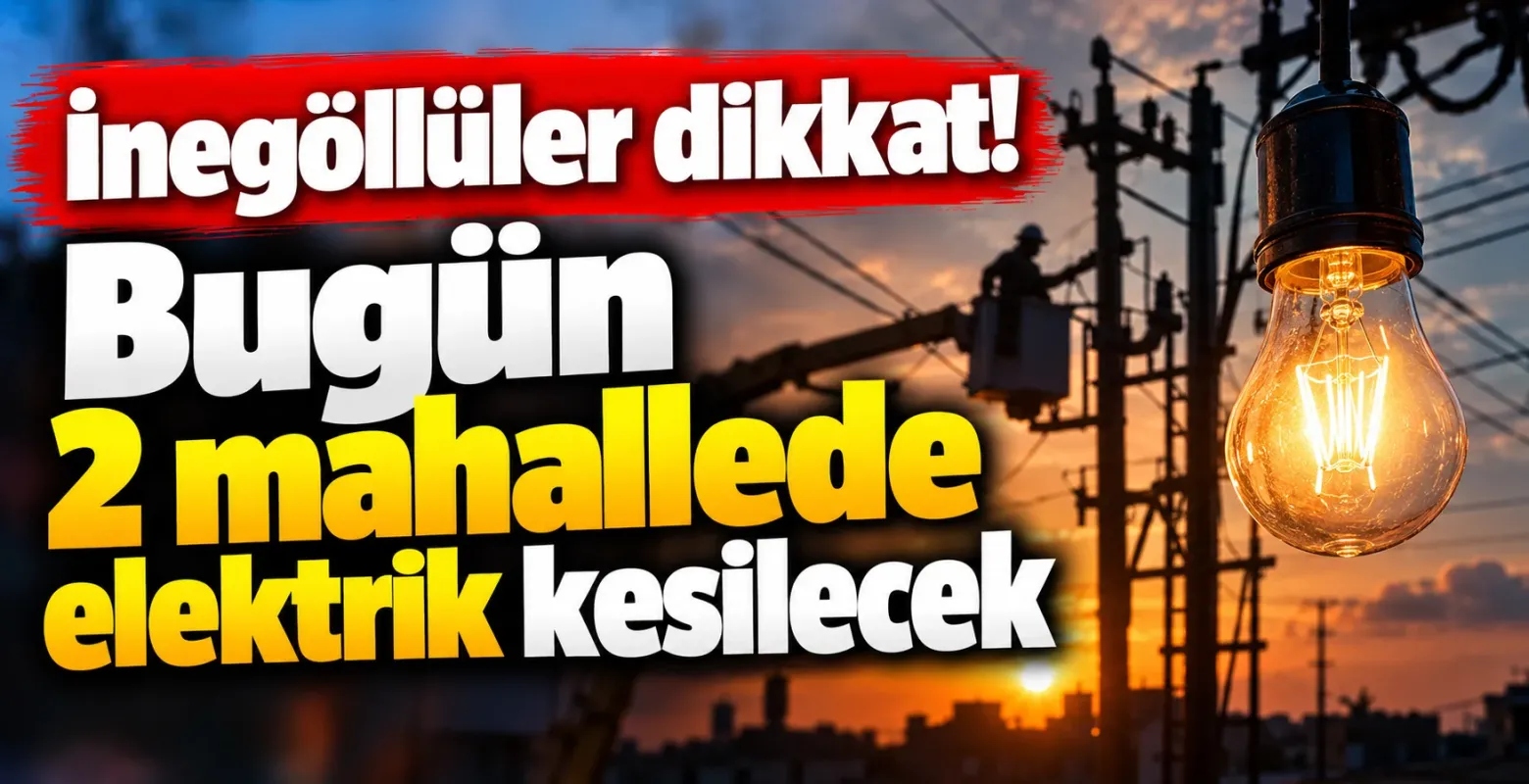 İnegöllüler dikkat! Bugün 2 mahallede elektrik kesilecek