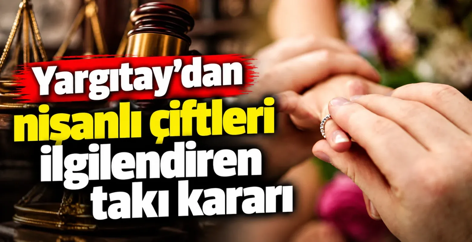 Yargıtay’dan nişanlı çiftleri ilgilendiren takı kararı