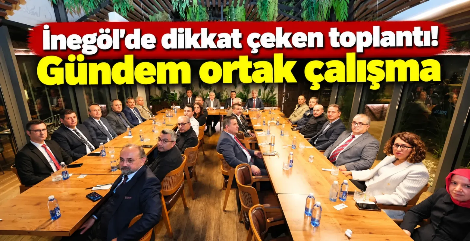 İnegöl’de dikkat çeken toplantı! Gündem ortak çalışma