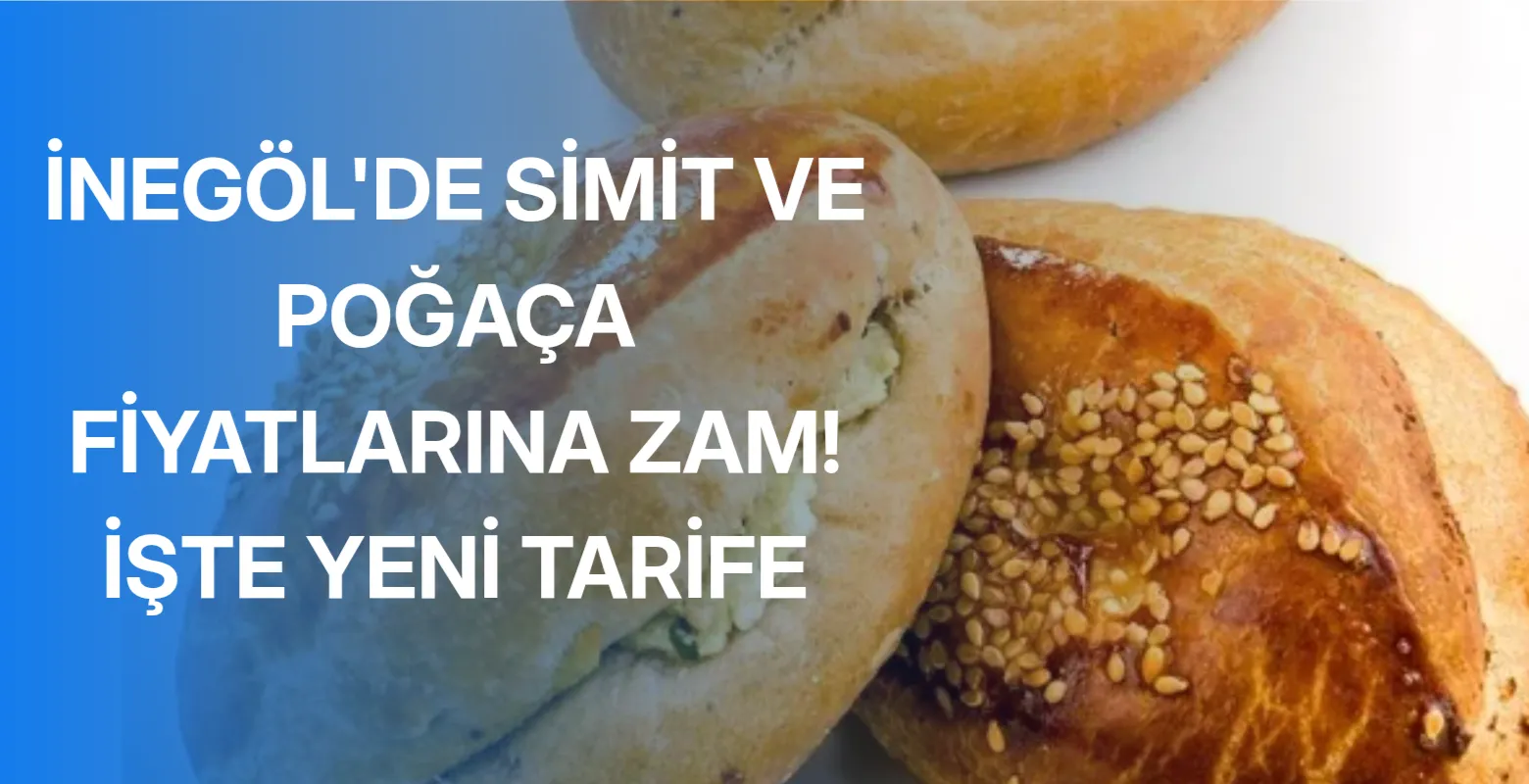 İnegöl’de simit ve poğaça fiyatlarına zam! İşte yeni tarife