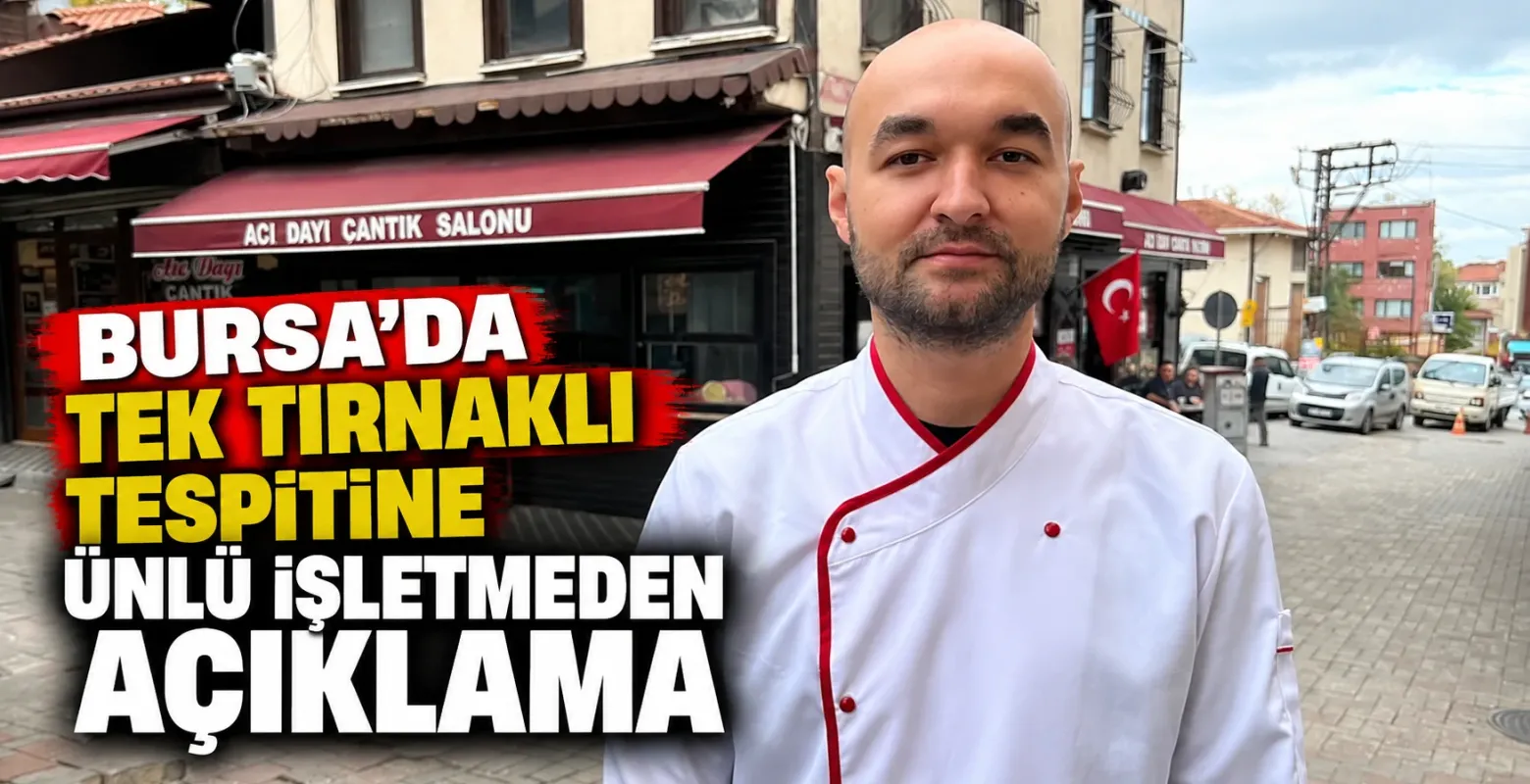 Bursa’da tek tırnaklı tespitine ünlü işletmeden açıklama