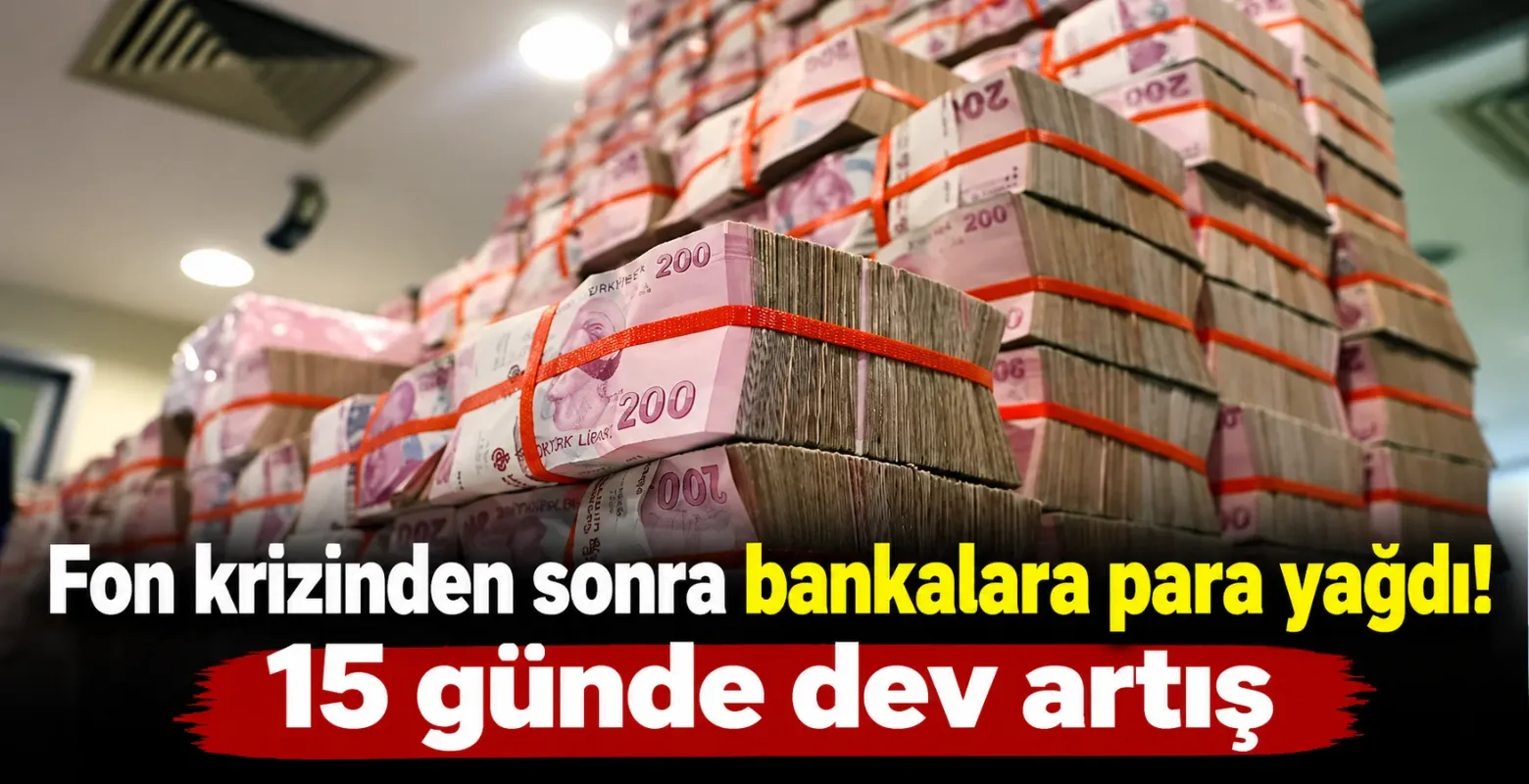 Fon krizinden sonra bankalara para yağdı! 15 günde dev artış