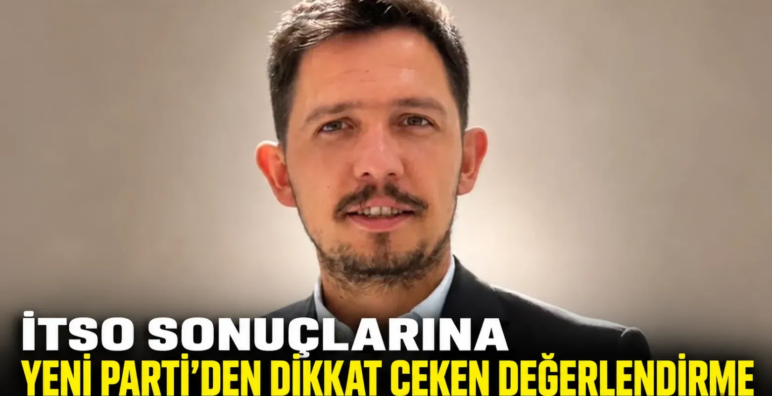 İTSO sonuçlarına Yeni Parti’den dikkat çeken değerlendirme