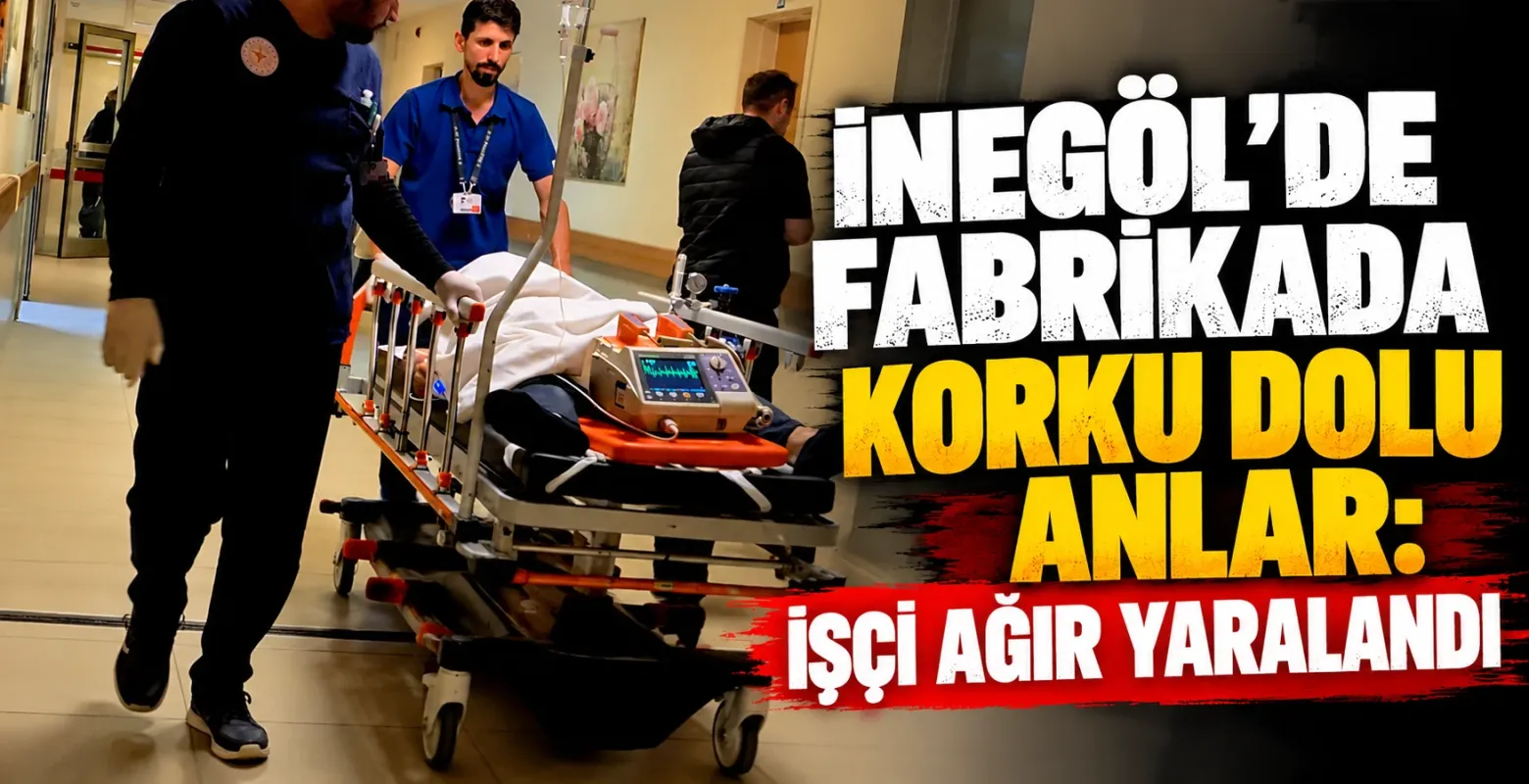İnegöl’de fabrikada korku dolu anlar: İşçi ağır yaralandı