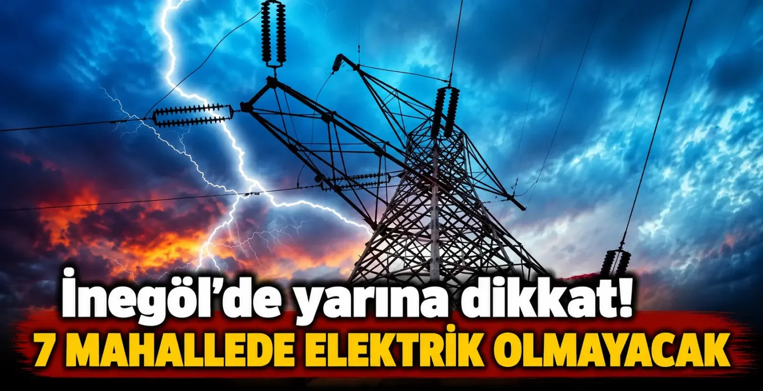 İnegöl’de yarına dikkat! 7 mahallede elektrik olmayacak