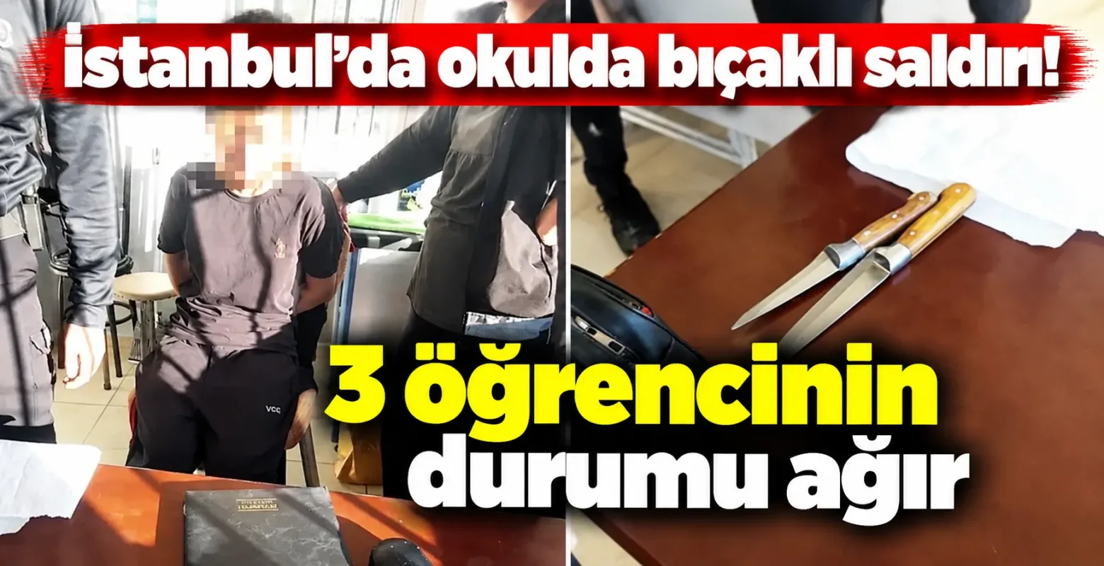 İstanbul’da okulda bıçaklı saldırı! 3 öğrencinin durumu ağır