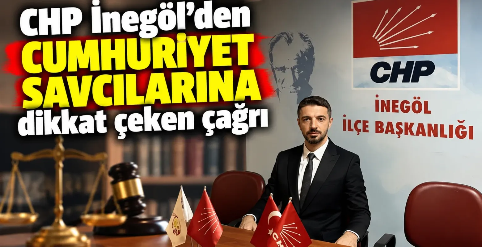CHP İnegöl’den Cumhuriyet savcılarına dikkat çeken çağrı