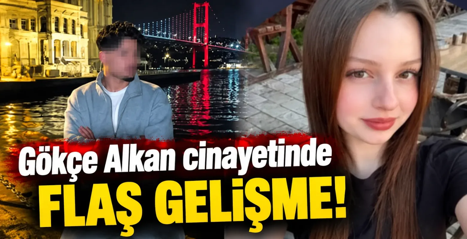 Gökçe Alkan cinayetinde flaş gelişme!