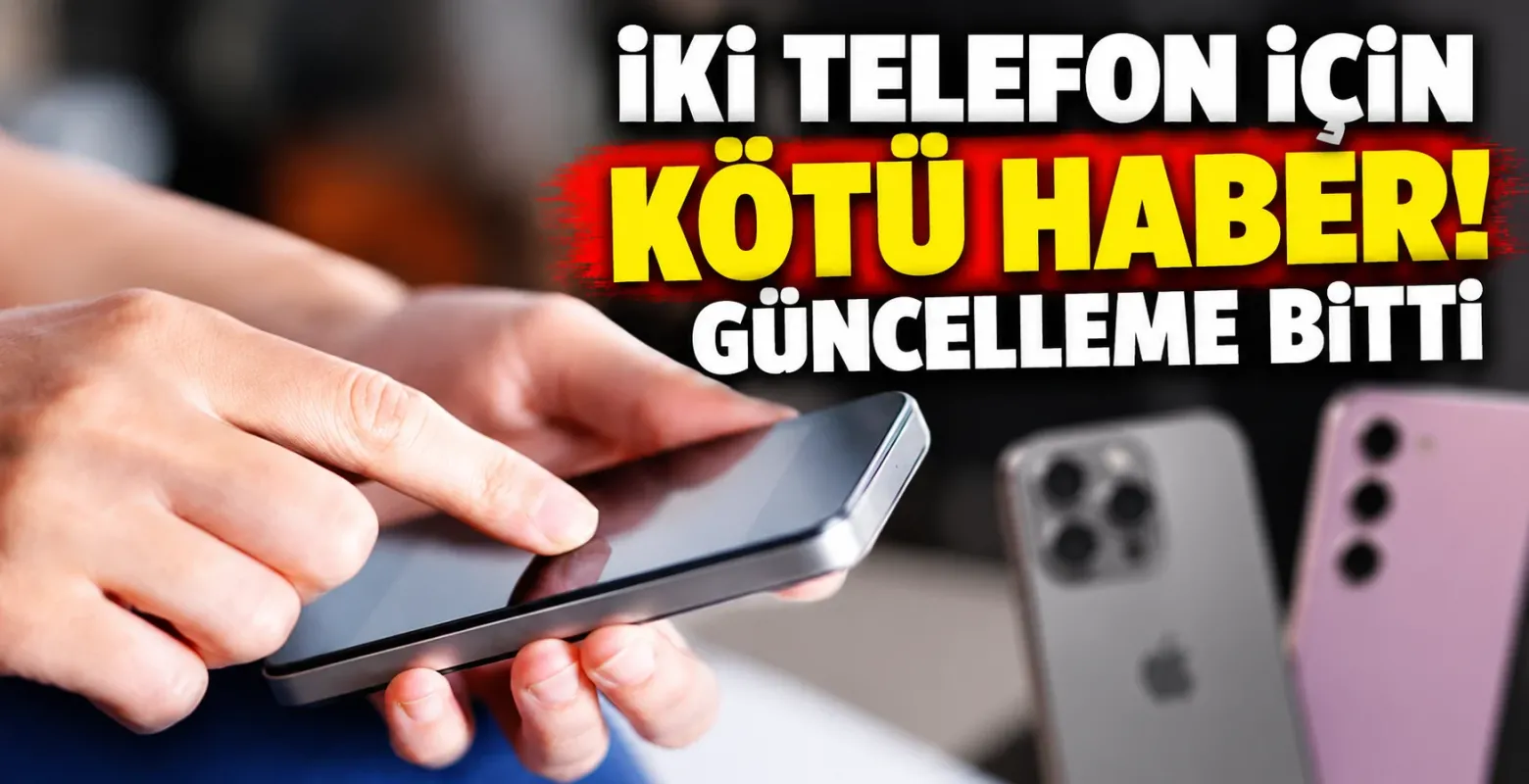 İki telefon için kötü haber! Güncelleme bitti