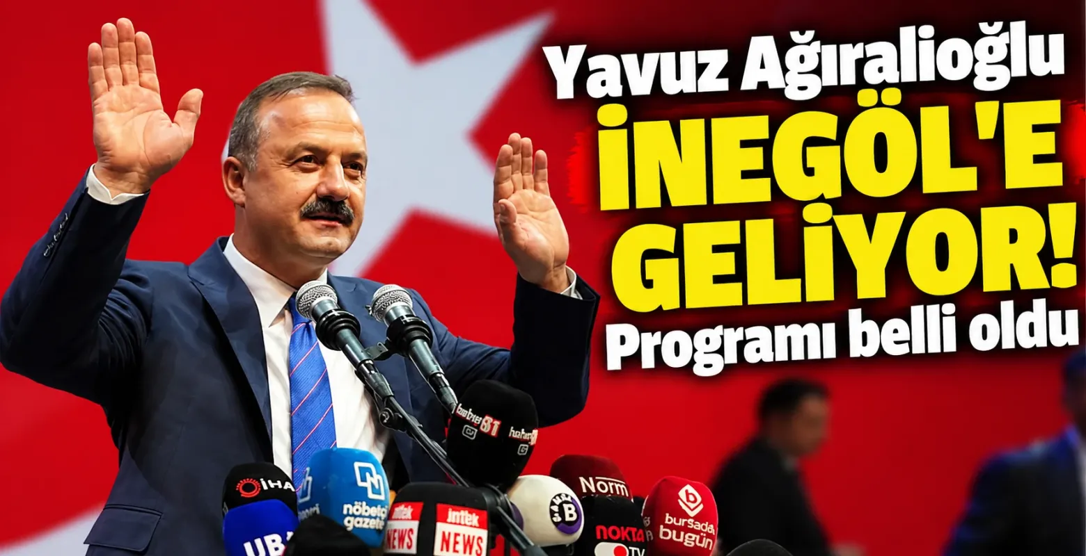 Yavuz Ağıralioğlu İnegöl’e geliyor! Programı belli oldu
