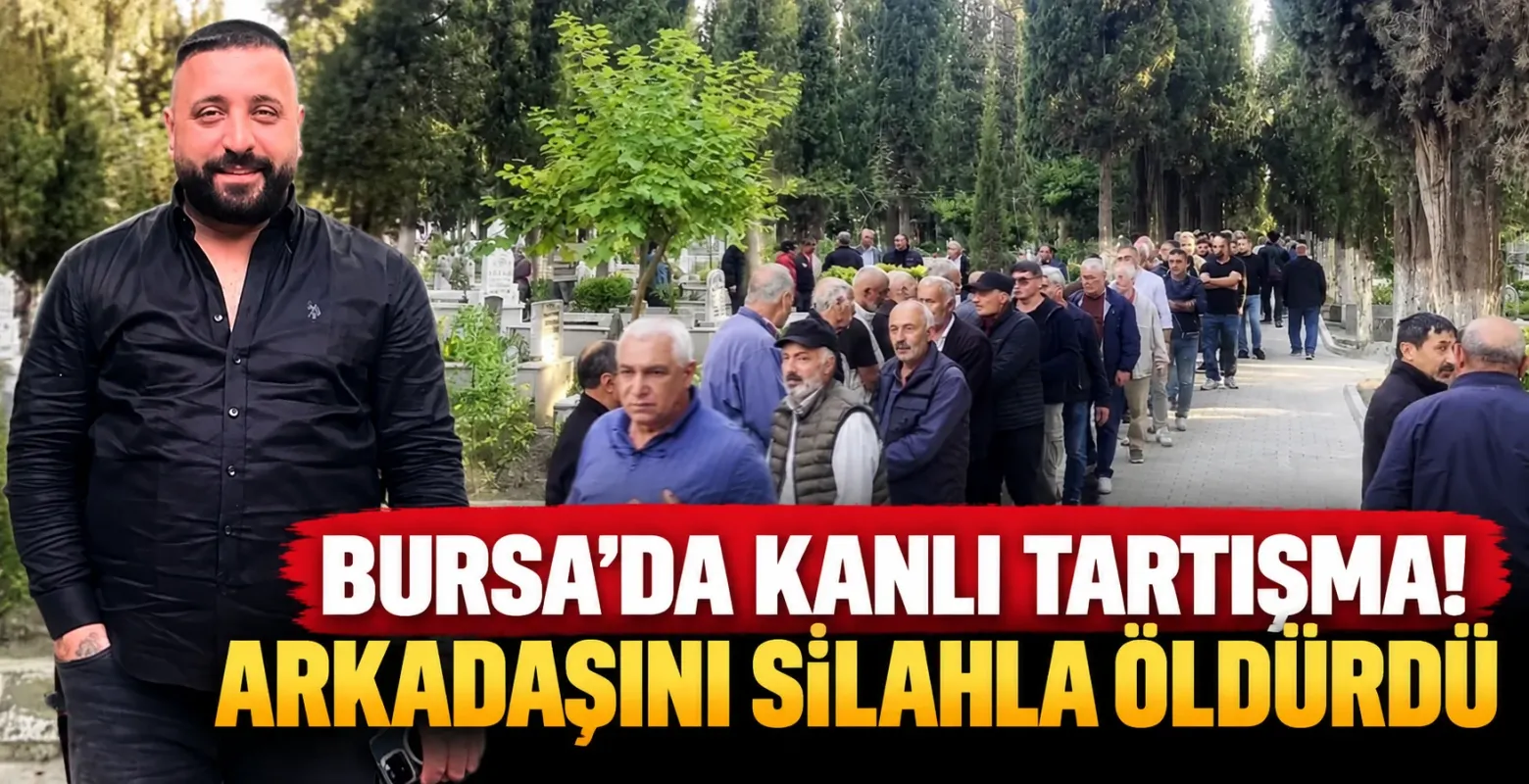 Bursa'da kanlı tartışma! Arkadaşını silahla öldürdü