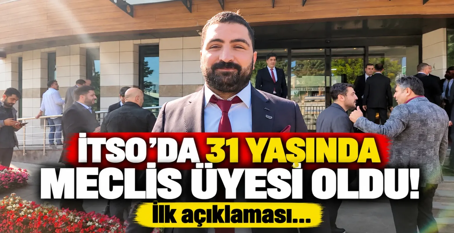 İTSO'da 31 yaşında meclis üyesi oldu! İlk açıklaması