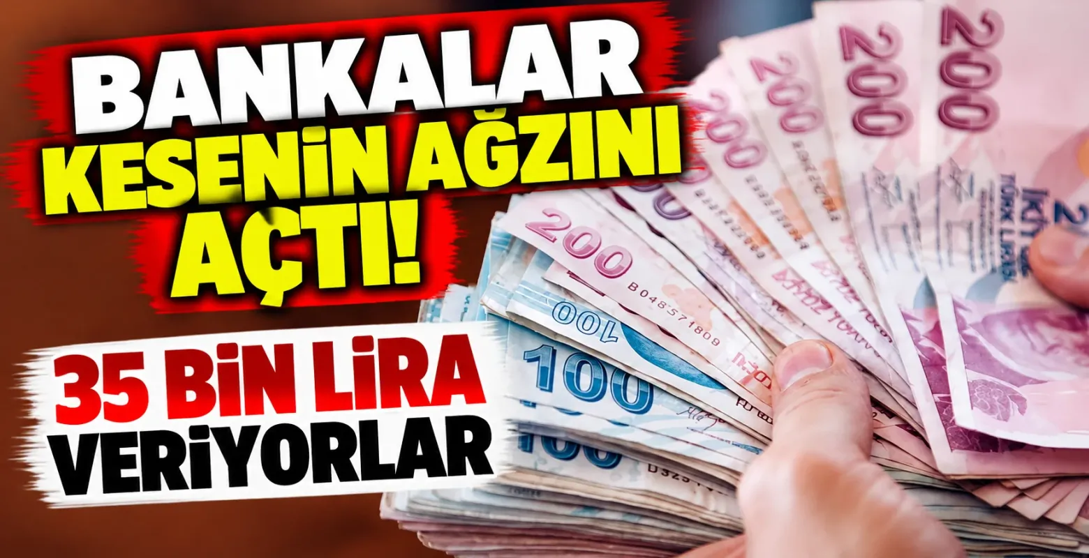 Bankalar kesenin ağzını açtı! 35 bin lira veriyorlar