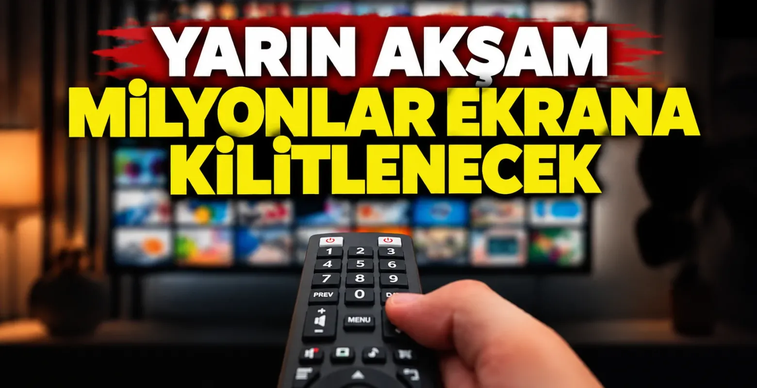 Yarın akşam milyonlar ekrana kilitlenecek