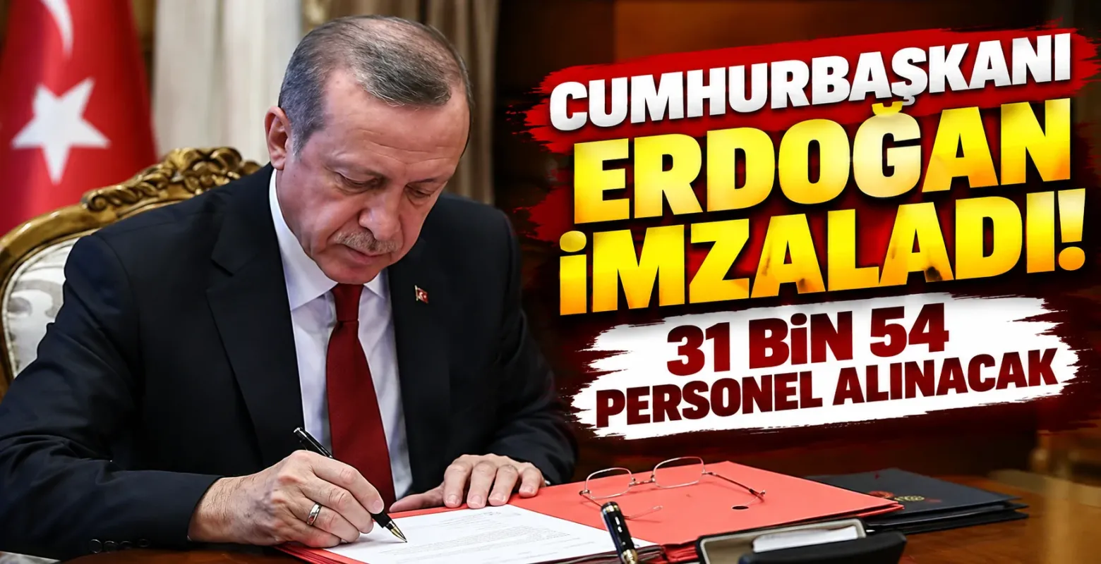 Cumhurbaşkanı Erdoğan İmzaladı! 31 Bin 54 Personel Alınacak