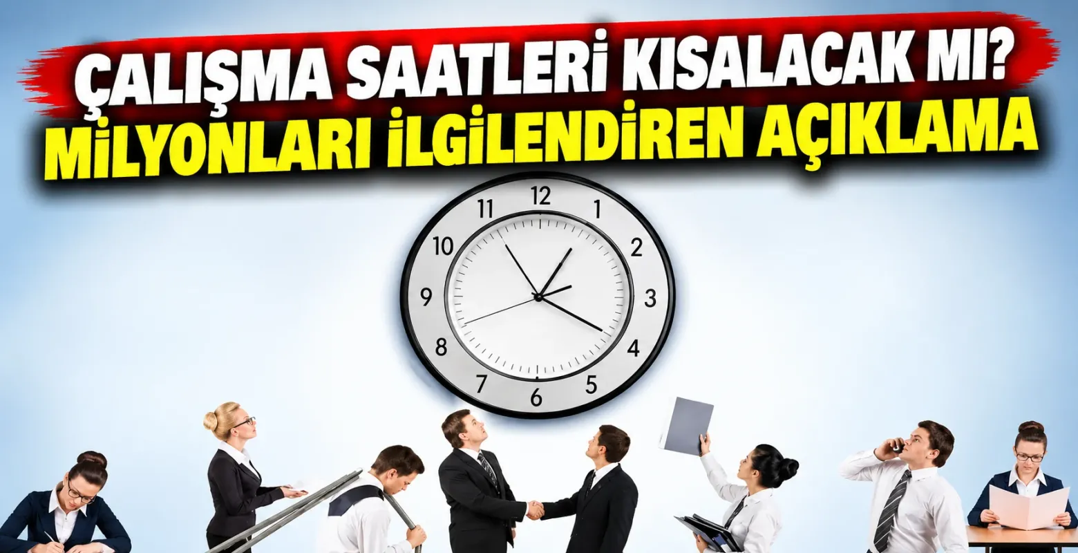 Çalışma Saatleri Kısalacak mı? Milyonları İlgilendiren Açıklama
