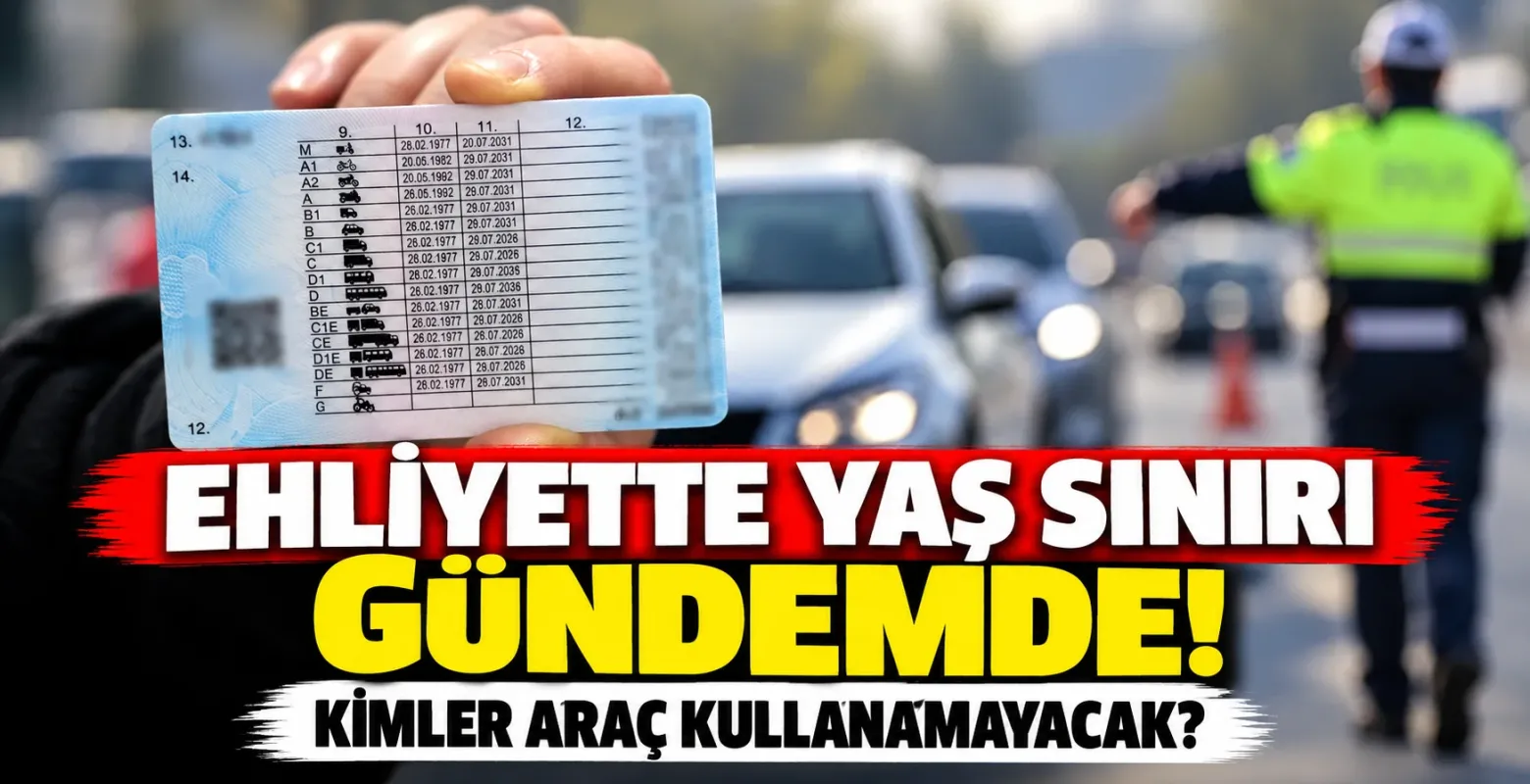 Ehliyette Yaş Sınırı Gündemde! Kimler Araç Kullanamayacak?
