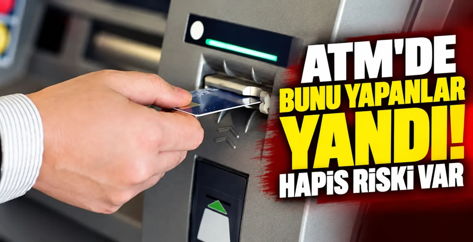 ATM'de Bunu Yapanlar Yandı! Hapis Riski Var