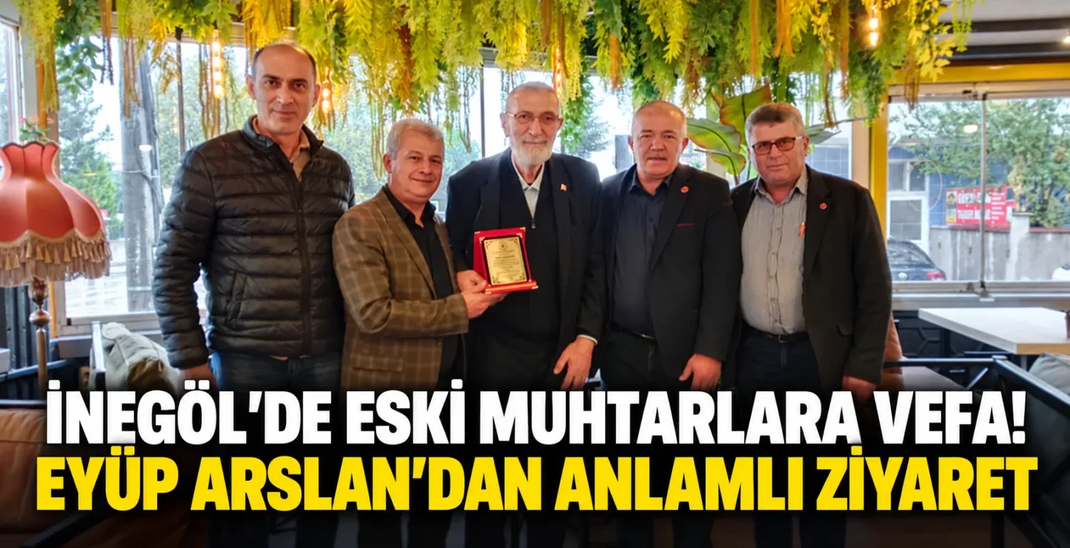 İnegöl'de Eski Muhtarlara Vefa! Eyüp Arslan'dan Anlamlı Ziyaret