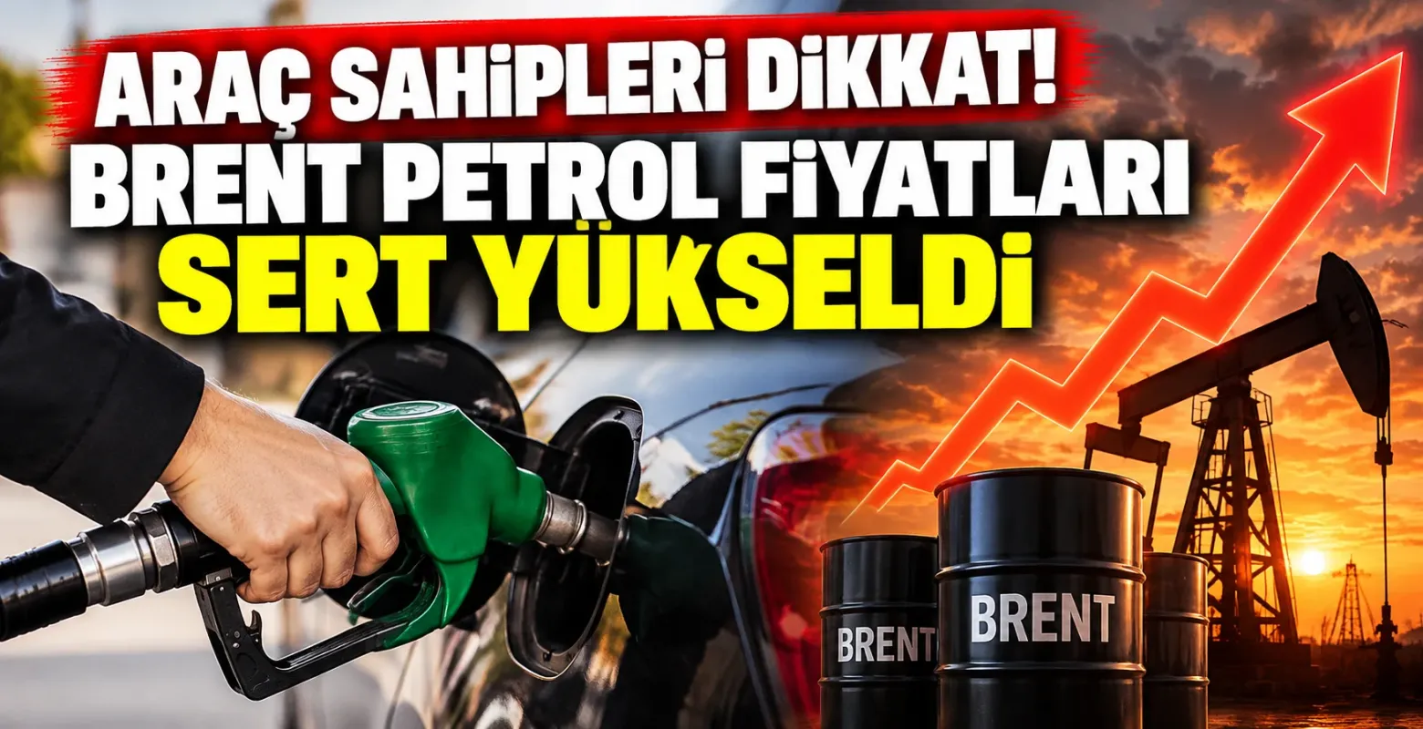 Araç Sahipleri Dikkat! Brent Petrol Fiyatları Sert Yükseldi