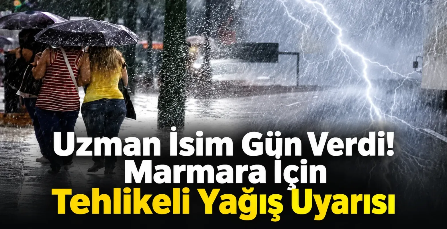 Uzman İsim Gün Verdi! Marmara İçin Tehlikeli Yağış Uyarısı