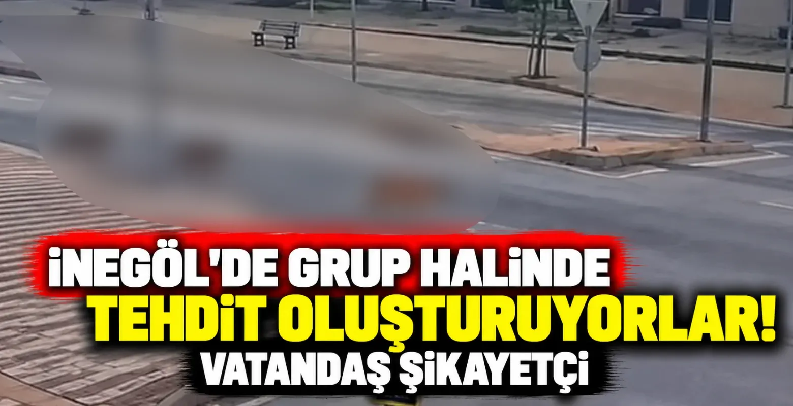 İnegöl'de grup halinde tehdit oluşturuyorlar! Vatandaş şikayetçi