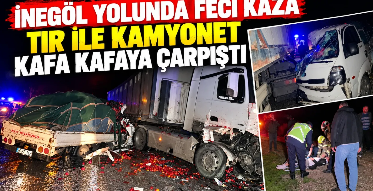 İnegöl - Yenişehir yolunda tır ile kamyonet kafa kafaya çarpıştı