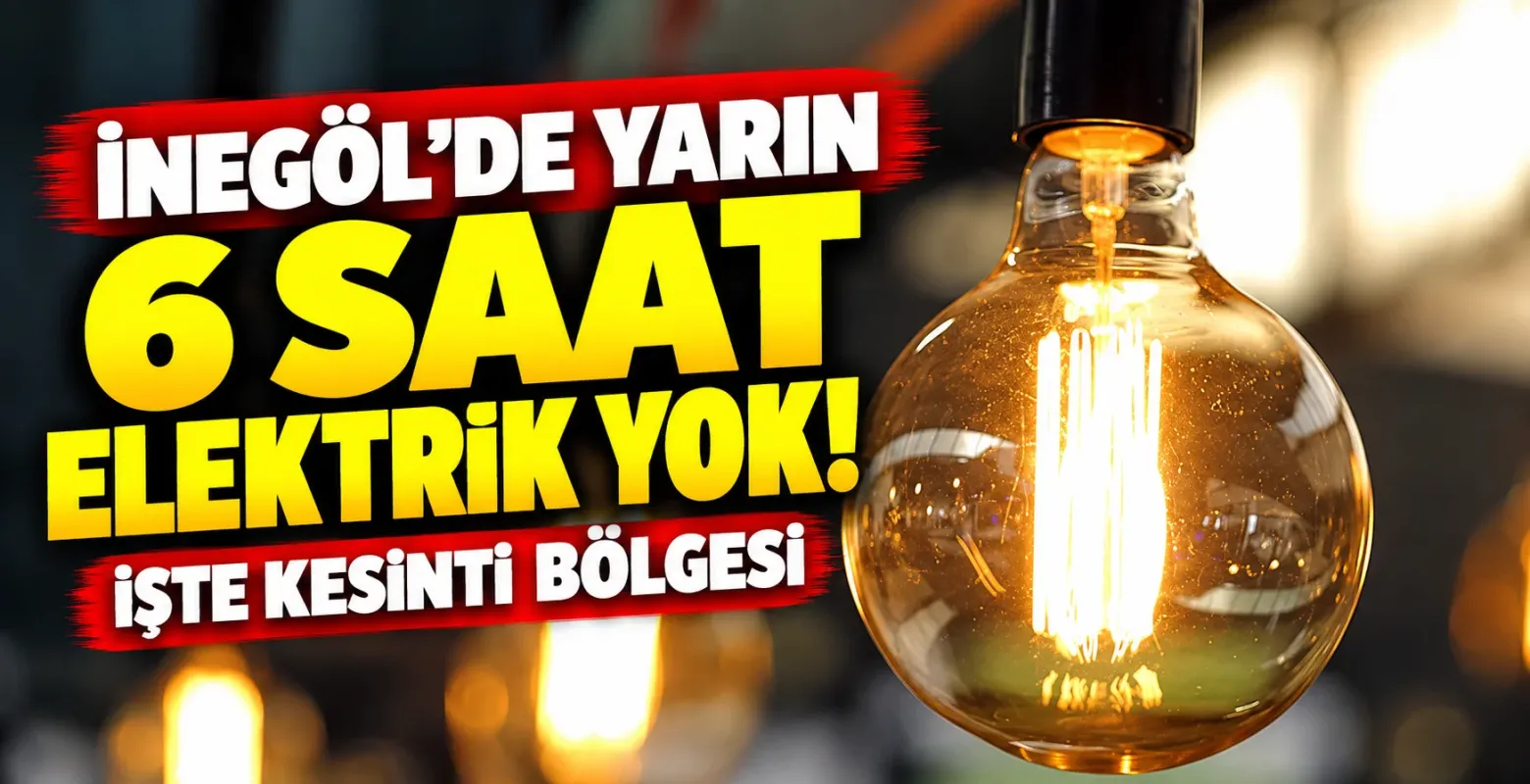 İnegöl'de Yarın 6 Saat Elektrik Yok! İşte Kesinti Bölgesi