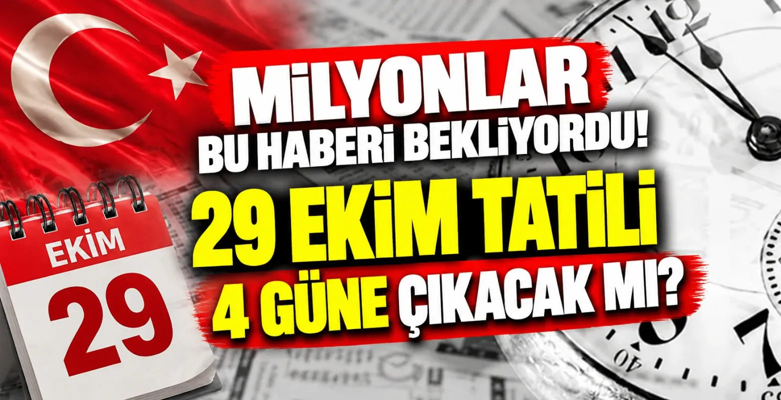 29 Ekim Tatili 4 Güne Çıkacak mı? Gözler 30 Ekim'de!