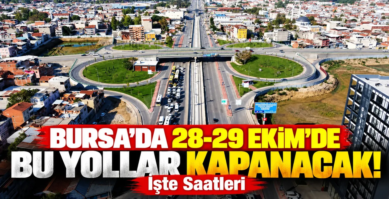 Bursa'da 28-29 Ekim'de Bu Yollar Kapanacak! İşte Saatleri