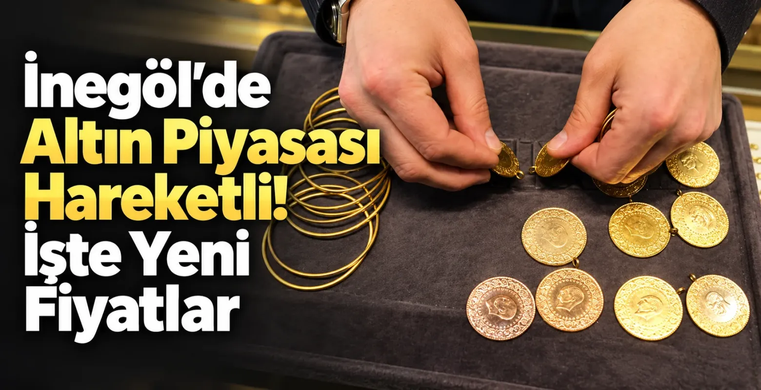 İnegöl'de Altın Piyasası Hareketli! İşte Yeni Fiyatlar