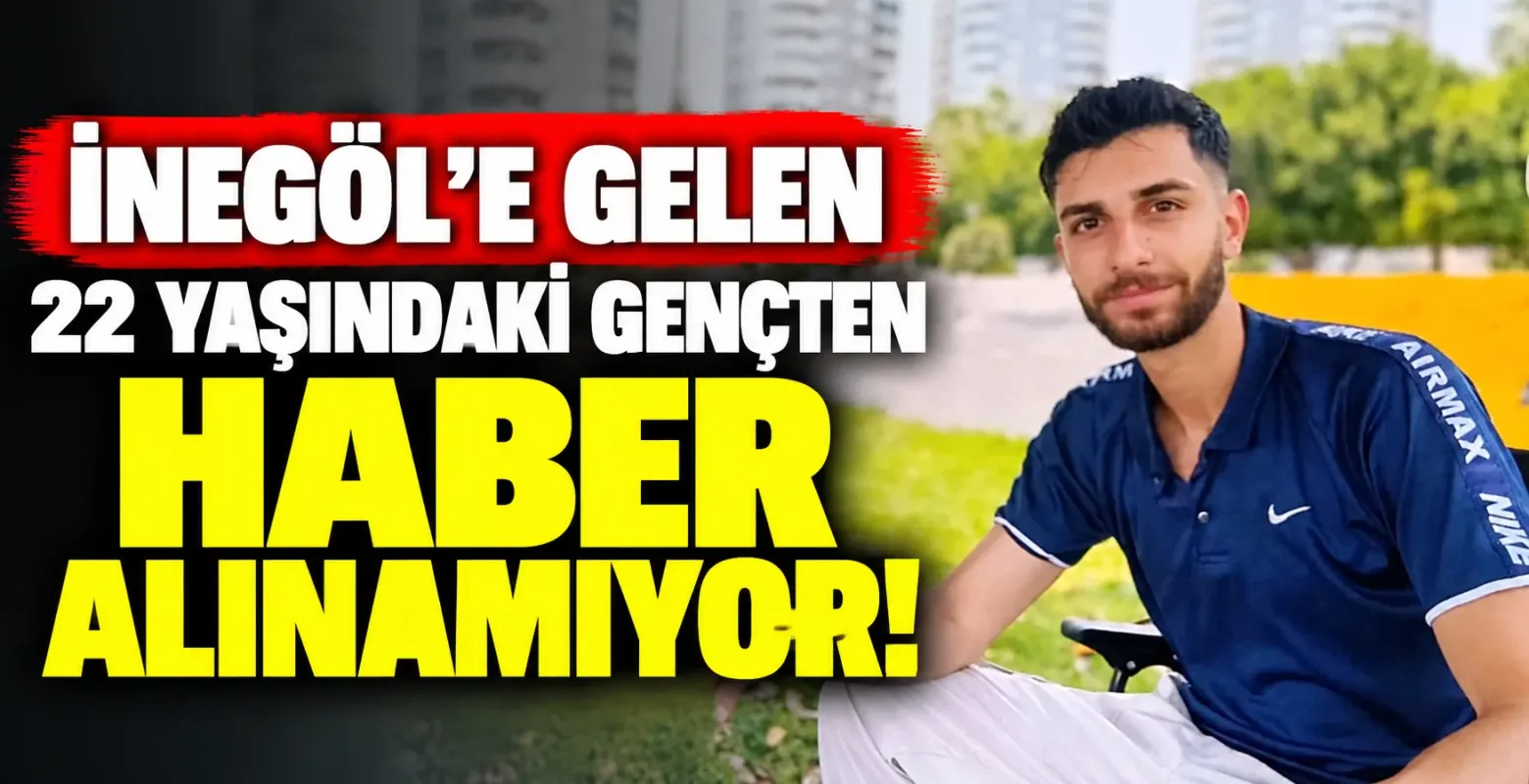 İnegöl'e Gelen 22 Yaşındaki Gençten Haber Alınamıyor!