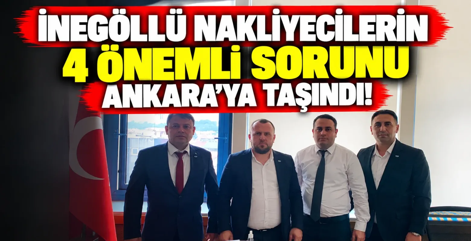İnegöllü Nakliyecilerin 4 Önemli Sorunu Ankara'ya Taşındı!