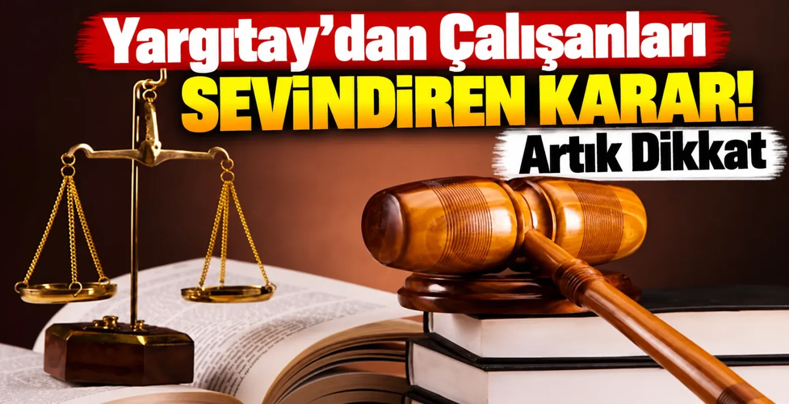 Yargıtay'dan Çalışanları Sevindiren Karar! Artık Dikkat
