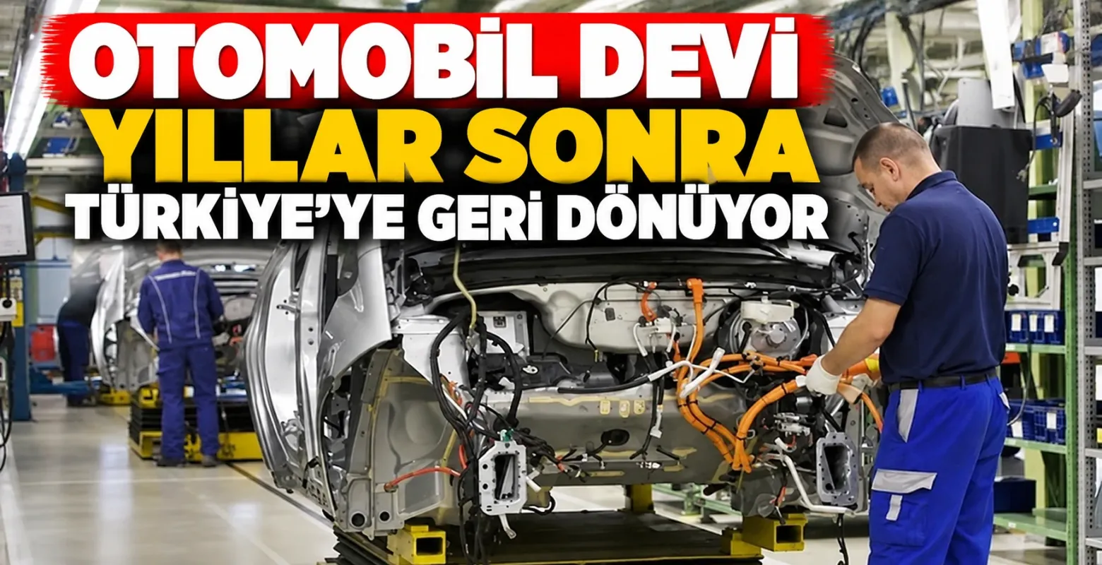 Otomobil devi yıllar sonra Türkiye'ye geri dönüyor
