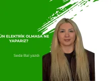Bir Gün Elektrik Olmasa Ne Yaparız?