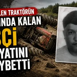 Devrilen traktörün altında kalan işçi hayatını kaybetti
