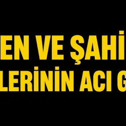 Şen ve Şahin ailelerinin acı günü