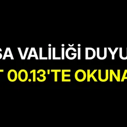 Bursa Valiliği Duyurdu! Saat 00.13'te Okunacak
