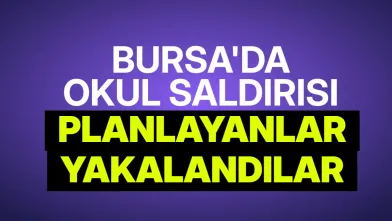 Bursa’da okul saldırısı paylaşımları yapan iki şüpheli yakalandı