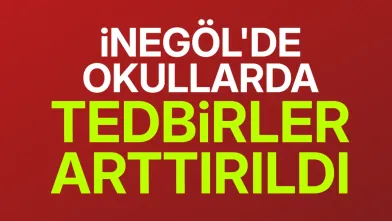 İnegöl'de okullarda güvenlik tedbirleri artırıldı
