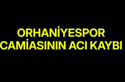 Orhaniyespor Camiasının Acı Kaybı