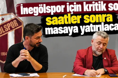 İnegölspor için kritik soru saatler sonra masaya yatırılacak