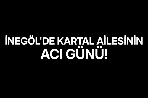 İnegöl'de Kartal Ailesinin Acı Günü!
