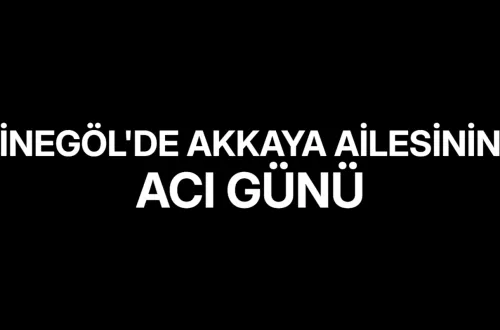 İnegöl'de Akkaya Ailesinin Acı Günü