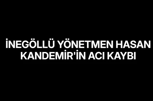 İnegöllü yönetmen Hasan Kandemir'in acı kaybı